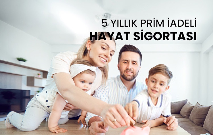 5 Yıllık Prim İadeli Hayat Sigortası
