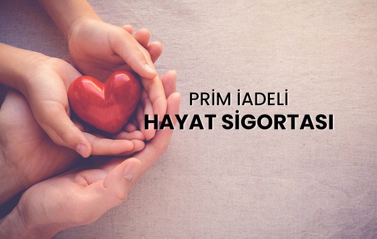 Prim İadeli Hayat Sigortası